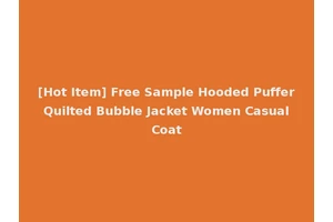 [Hot Item] Free Sample Hooded Puffer Quilted Bubble Jacket Women Casual Coat