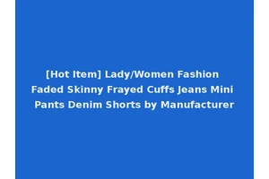 [Hot Item] Lady/Women Fashion Faded Skinny Frayed Cuffs Jeans Mini Pants Denim Shorts by Manufacturer
