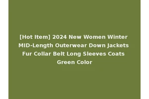 [Hot Item] 2024 New Women Winter MID-Length Outerwear Down Jackets Fur Collar Belt Long Sleeves Coats Green Color