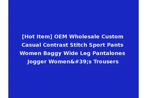 [Hot Item] OEM Wholesale Custom Casual Contrast Stitch Sport Pants Women Baggy Wide Leg Pantalones Jogger Women's Trousers