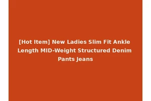 [Hot Item] New Ladies Slim Fit Ankle Length MID-Weight Structured Denim Pants Jeans