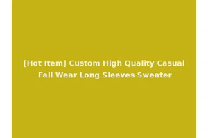 [Hot Item] Custom High Quality Casual Fall Wear Long Sleeves Sweater