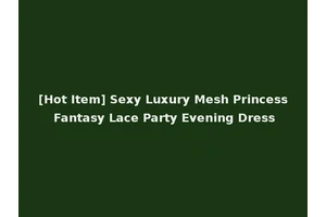 [Hot Item] Sexy Luxury Mesh Princess Fantasy Lace Party Evening Dress