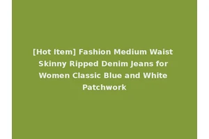 [Hot Item] Fashion Medium Waist Skinny Ripped Denim Jeans for Women Classic Blue and White Patchwork