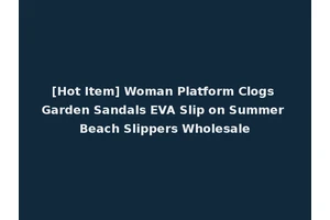[Hot Item] Woman Platform Clogs Garden Sandals EVA Slip on Summer Beach Slippers Wholesale