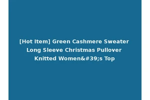 [Hot Item] Green Cashmere Sweater Long Sleeve Christmas Pullover Knitted Women's Top