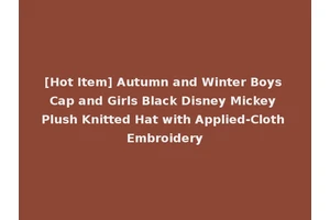 [Hot Item] Autumn and Winter Boys Cap and Girls Black Disney Mickey Plush Knitted Hat with Applied-Cloth Embroidery