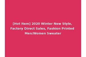 [Hot Item] 2020 Winter New Style, Factory Direct Sales, Fashion Printed Men/Women Sweater