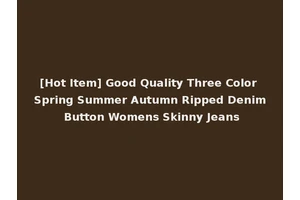 [Hot Item] Good Quality Three Color Spring Summer Autumn Ripped Denim Button Womens Skinny Jeans