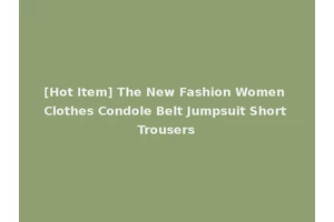 [Hot Item] The New Fashion Women Clothes Condole Belt Jumpsuit Short Trousers