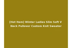 [Hot Item] Winter Ladies Slim Soft V Neck Pullover Custom Knit Sweater