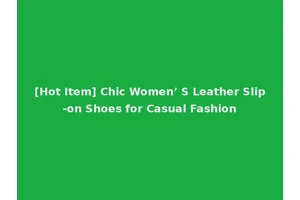 [Hot Item] Chic Women’ S Leather Slip-on Shoes for Casual Fashion