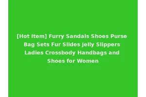 [Hot Item] Furry Sandals Shoes Purse Bag Sets Fur Slides Jelly Slippers Ladies Crossbody Handbags and Shoes for Women
