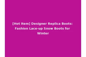 [Hot Item] Designer Replica Boots: Fashion Lace-up Snow Boots for Winter