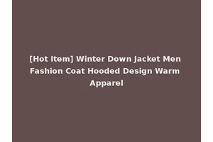 [Hot Item] Winter Down Jacket Men Fashion Coat Hooded Design Warm Apparel