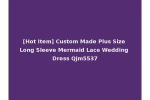 [Hot Item] Custom Made Plus Size Long Sleeve Mermaid Lace Wedding Dress Qjm5537