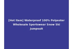 [Hot Item] Waterproof 100% Polyester Wholesale Sportswear Snow Ski Jumpsuit