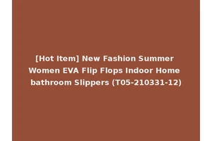 [Hot Item] New Fashion Summer Women EVA Flip Flops Indoor Home bathroom Slippers (T05-210331-12)