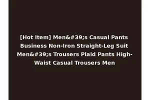 [Hot Item] Men's Casual Pants Business Non-Iron Straight-Leg Suit Men's Trousers Plaid Pants High-Waist Casual Trousers Men