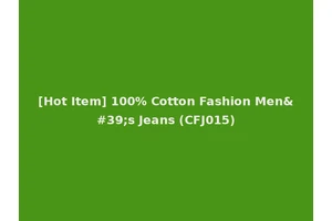 [Hot Item] 100% Cotton Fashion Men's Jeans (CFJ015)