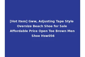 [Hot Item] Gww, Adjusting Tape Style Oversize Beach Shoe for Sale Affordable Price Open Toe Brown Men Shoe Hsw056