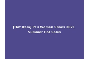 [Hot Item] Pcu Women Shoes 2021 Summer Hot Sales