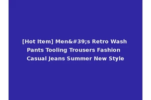 [Hot Item] Men's Retro Wash Pants Tooling Trousers Fashion Casual Jeans Summer New Style