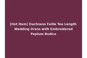 [Hot Item] Duchness Faille Tea Length Wedding Dress with Embroidered Peplum Bodice