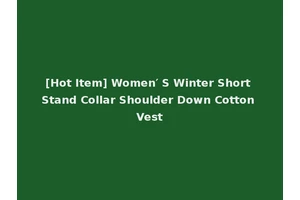 [Hot Item] Women′ S Winter Short Stand Collar Shoulder Down Cotton Vest