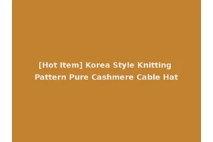 [Hot Item] Korea Style Knitting Pattern Pure Cashmere Cable Hat