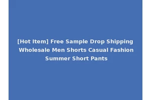 [Hot Item] Free Sample Drop Shipping Wholesale Men Shorts Casual Fashion Summer Short Pants