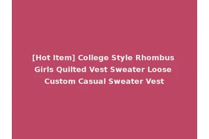 [Hot Item] College Style Rhombus Girls Quilted Vest Sweater Loose Custom Casual Sweater Vest