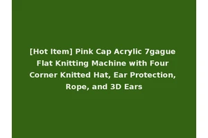 [Hot Item] Pink Cap Acrylic 7gague Flat Knitting Machine with Four Corner Knitted Hat, Ear Protection, Rope, and 3D Ears
