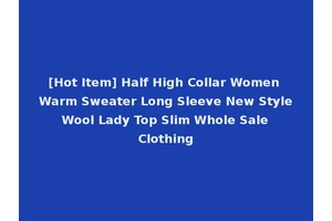 [Hot Item] Half High Collar Women Warm Sweater Long Sleeve New Style Wool Lady Top Slim Whole Sale Clothing