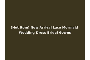 [Hot Item] New Arrival Lace Mermaid Wedding Dress Bridal Gowns