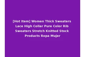 [Hot Item] Women Thick Sweaters Lace High Collar Pure Color Rib Sweaters Stretch Knitted Stock Products Ropa Mujer