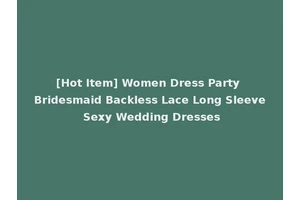[Hot Item] Women Dress Party Bridesmaid Backless Lace Long Sleeve Sexy Wedding Dresses