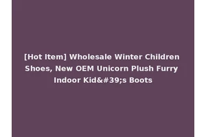 [Hot Item] Wholesale Winter Children Shoes, New OEM Unicorn Plush Furry Indoor Kid's Boots