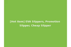 [Hot Item] EVA Slippers, Promotion Slipper, Cheap Slipper
