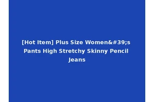 [Hot Item] Plus Size Women's Pants High Stretchy Skinny Pencil Jeans