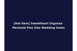 [Hot Item] Sweetheart Organza Mermaid Plus Size Wedding Gown
