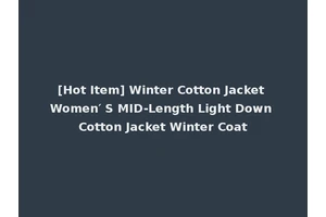 [Hot Item] Winter Cotton Jacket Women′ S MID-Length Light Down Cotton Jacket Winter Coat