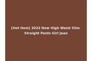 [Hot Item] 2022 New High Waist Slim Straight Pants Girl Jean
