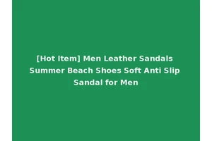 [Hot Item] Men Leather Sandals Summer Beach Shoes Soft Anti Slip Sandal for Men
