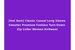 [Hot Item] Classic Casual Long Sleeve Sweater Premium Fashion Turn-Down Zip Collar Women Knitwear