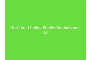 [Hot Item] Indigo Slubby Denim Jean - 23