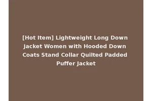 [Hot Item] Lightweight Long Down Jacket Women with Hooded Down Coats Stand Collar Quilted Padded Puffer Jacket