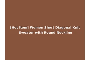 [Hot Item] Women Short Diagonal Knit Sweater with Round Neckline