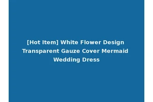 [Hot Item] White Flower Design Transparent Gauze Cover Mermaid Wedding Dress