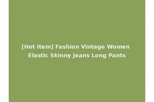 [Hot Item] Fashion Vintage Women Elastic Skinny Jeans Long Pants